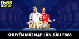 Khuyến mãi nạp lần đầu FB68