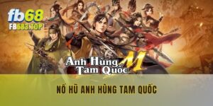Nổ hũ anh hùng tam quốc
